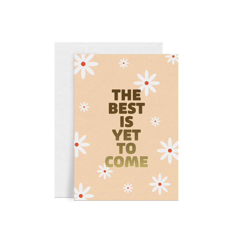The Best Is Yet To Come Greeting Card